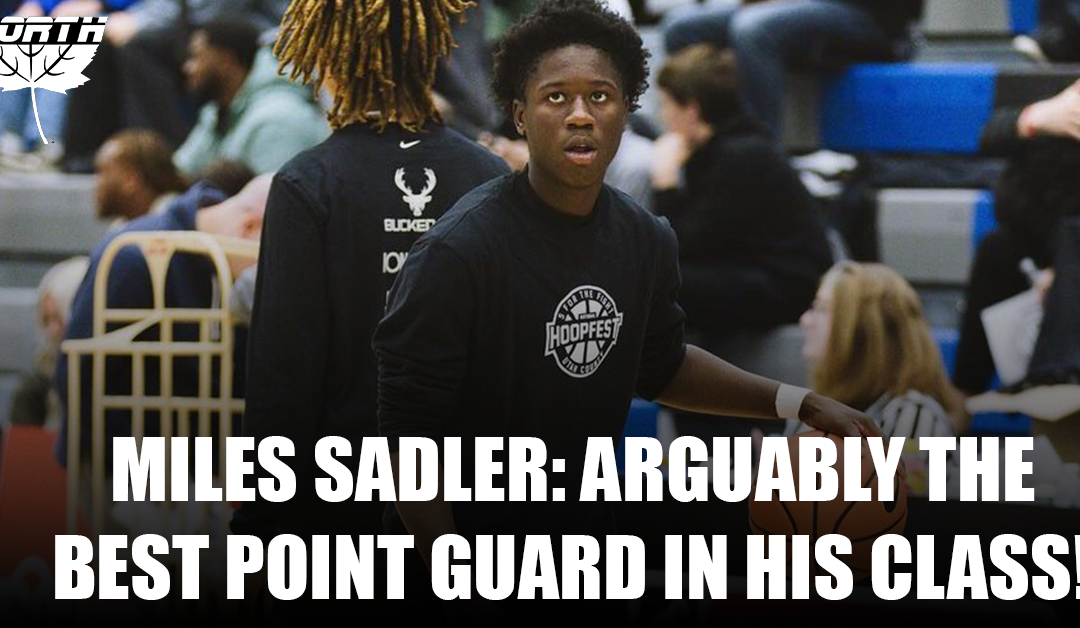 MILES SADLER: ARGUABLY THEBEST POINT GUARD IN HIS CLASS!